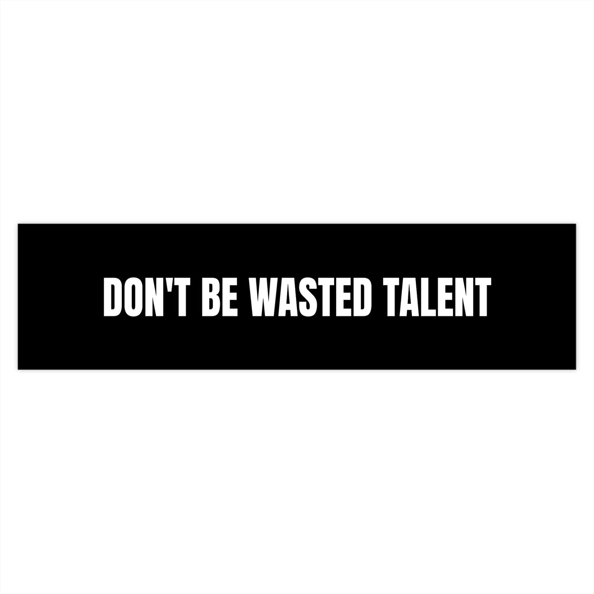 Don’t Be Wasted Talent Bumper Sticker