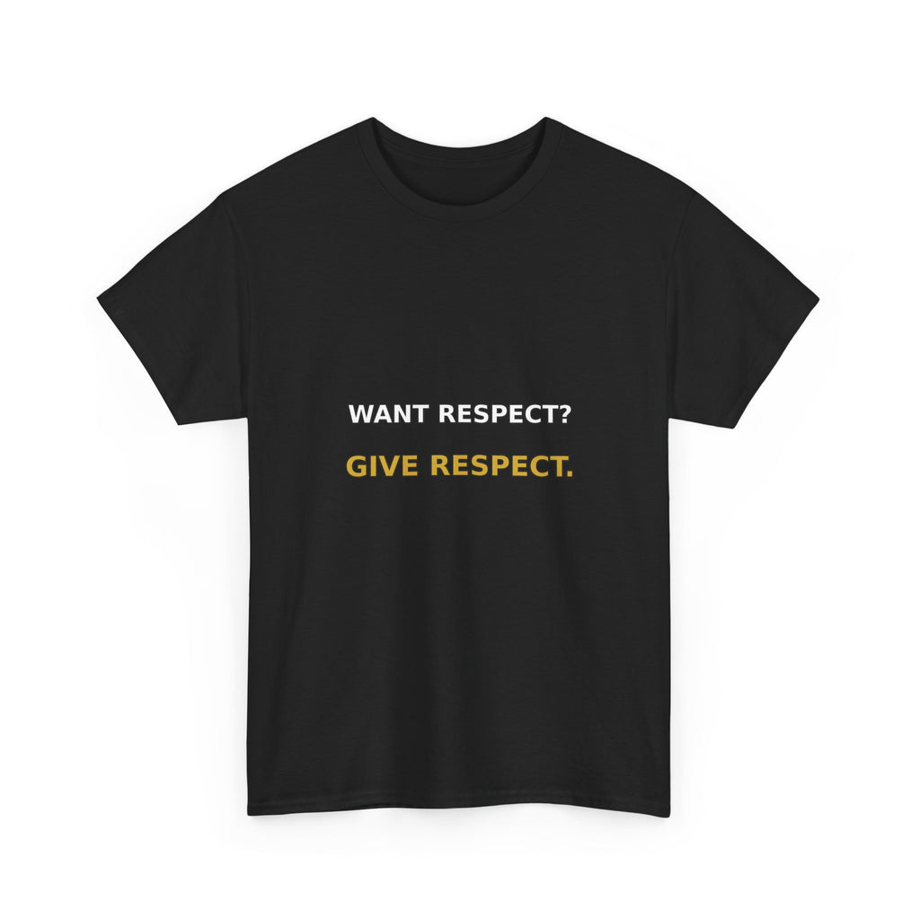 Want Respect? Give Respect. Tee