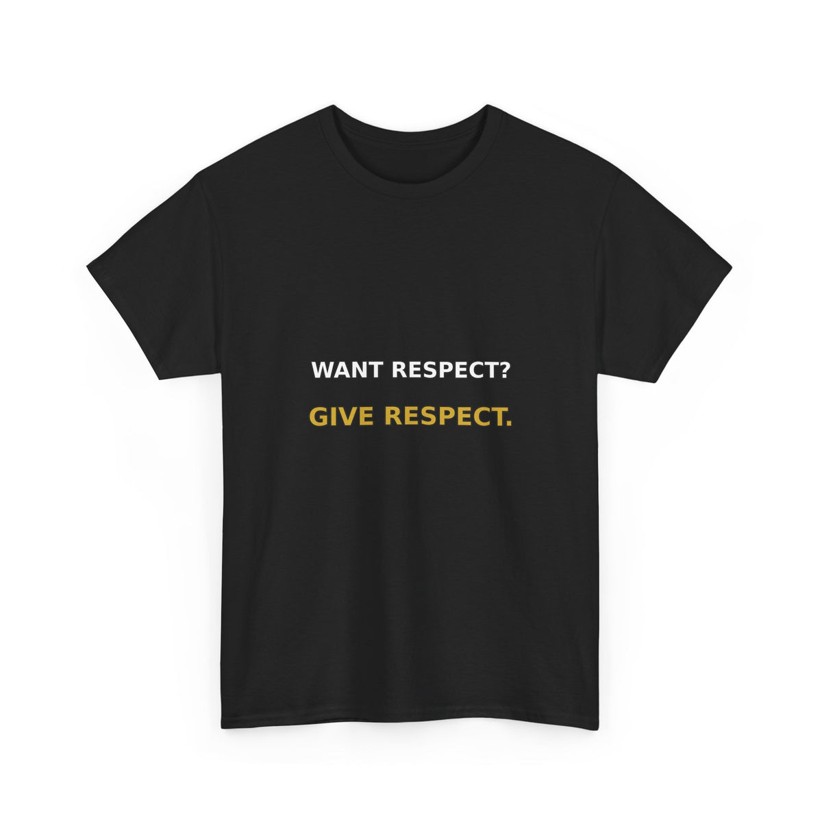 Want Respect? Give Respect. Tee