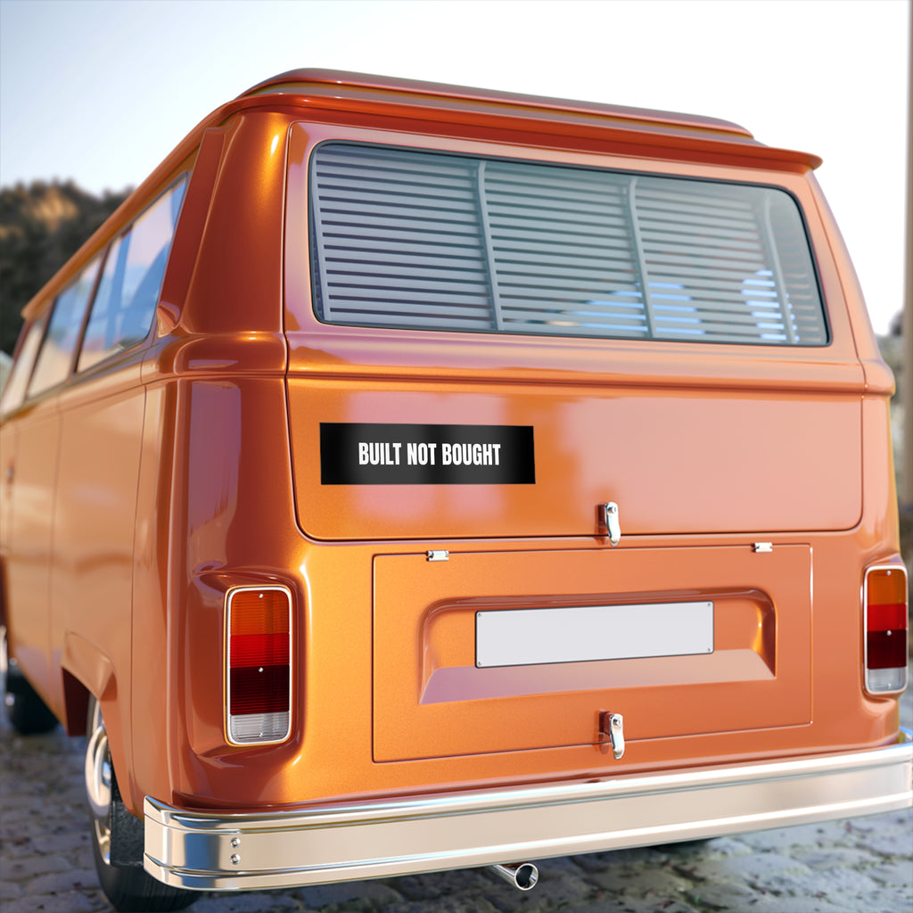 Built Not Bought Bumper Sticker