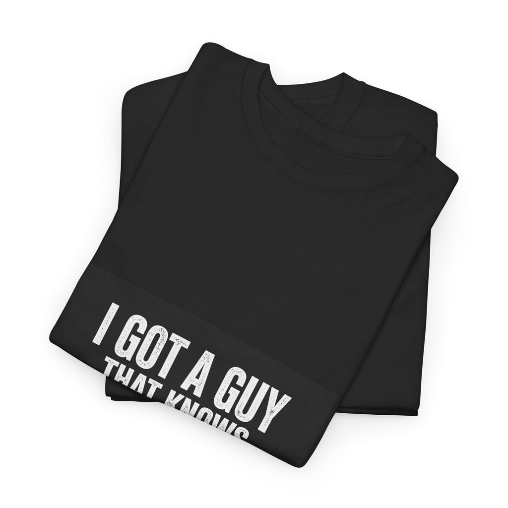 I Got A Guy That Knows A Guy — Funny Italian Tee