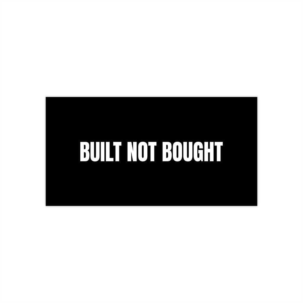 Built Not Bought Bumper Sticker