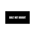 Built Not Bought Bumper Sticker