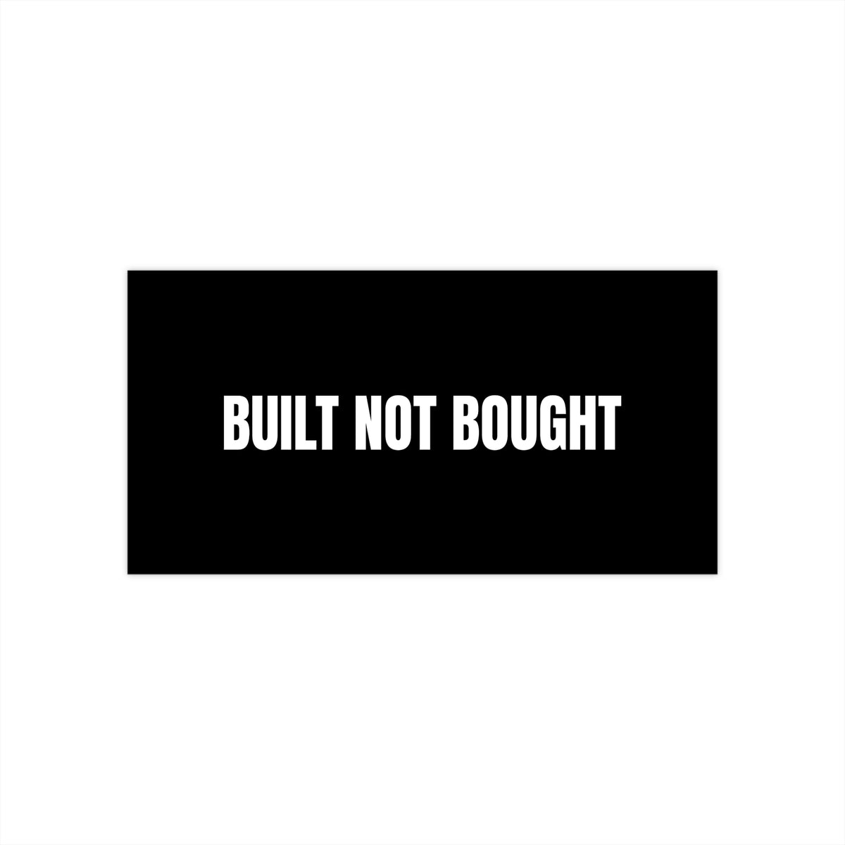 Built Not Bought Bumper Sticker