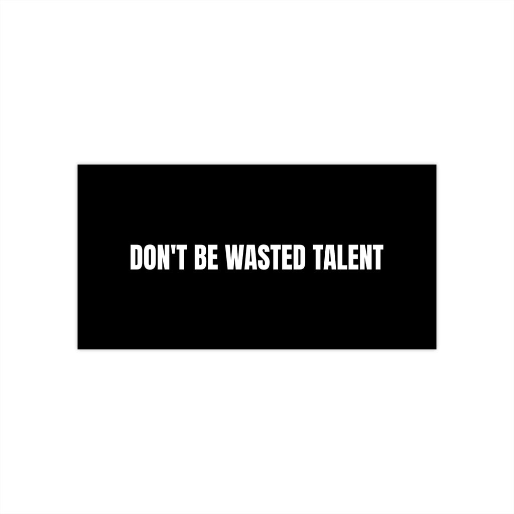 Don’t Be Wasted Talent Bumper Sticker