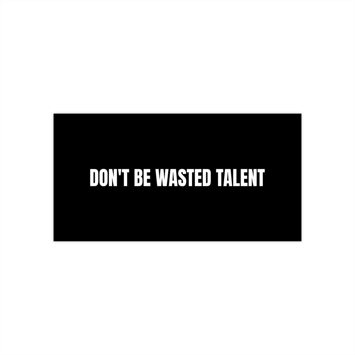 Don’t Be Wasted Talent Bumper Sticker