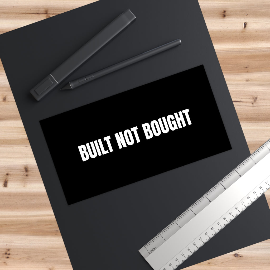 Built Not Bought Bumper Sticker