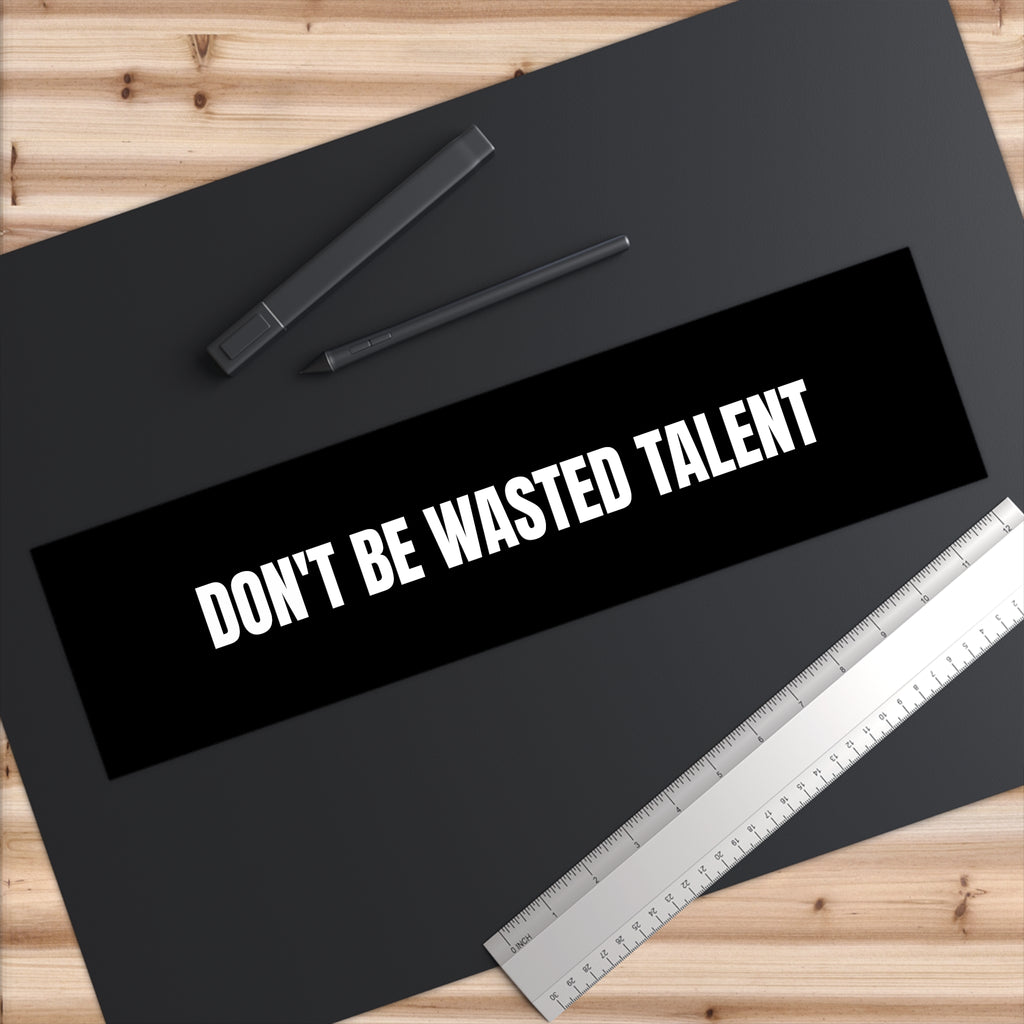 Don’t Be Wasted Talent Bumper Sticker