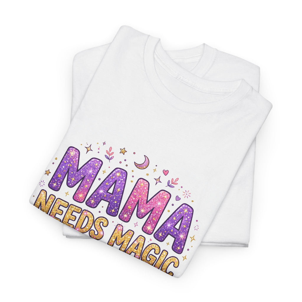 Mama Needs Magic Tee