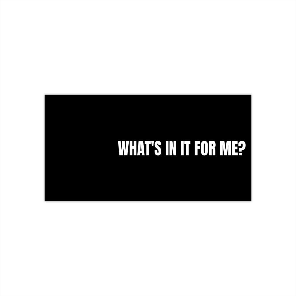 What's In It For Me Bumper Sticker