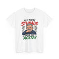 All These Stunads Give Me Agita Tee