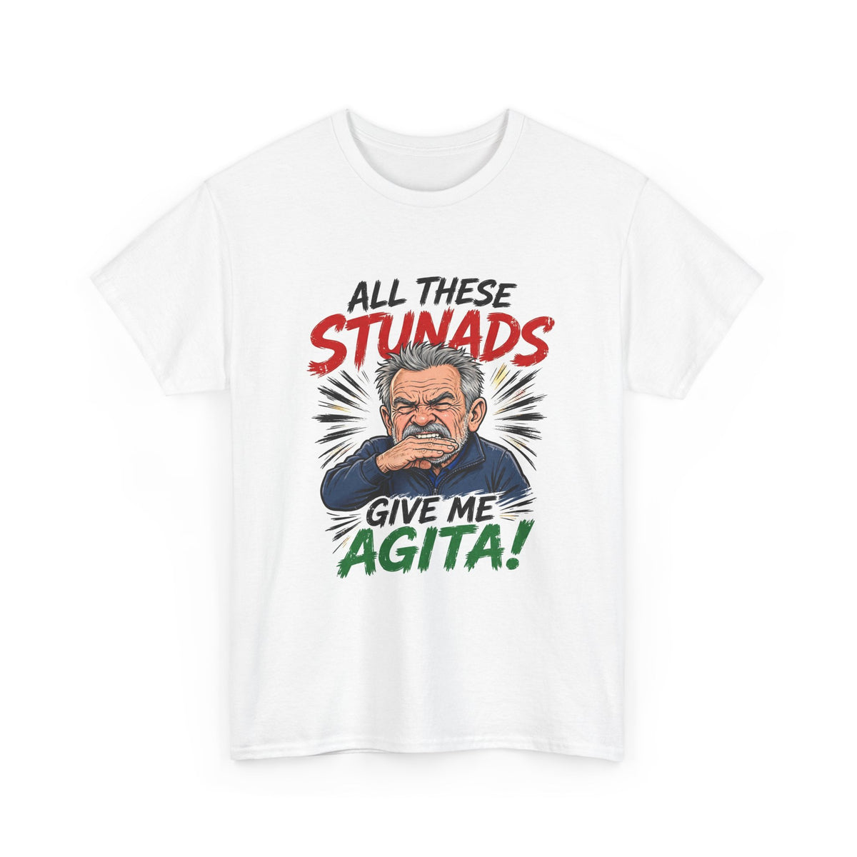 All These Stunads Give Me Agita Tee