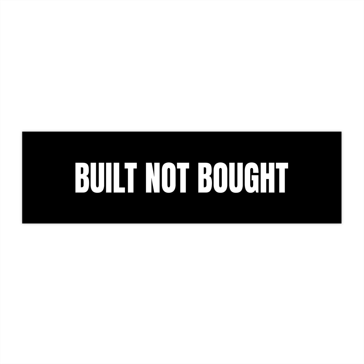 Built Not Bought Bumper Sticker