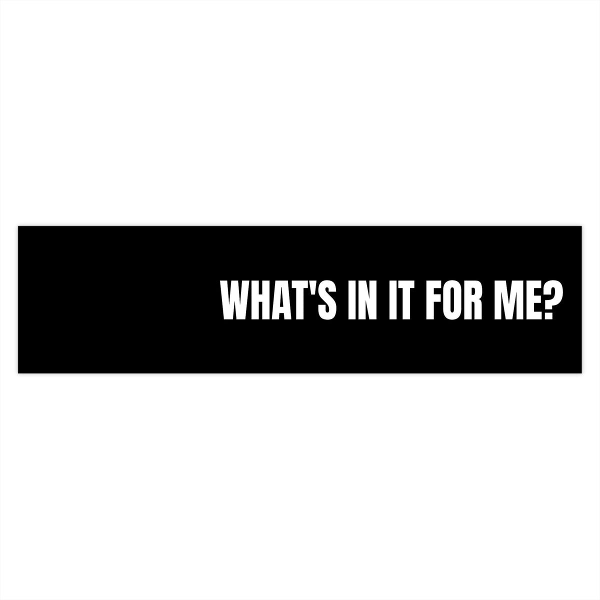 What's In It For Me Bumper Sticker