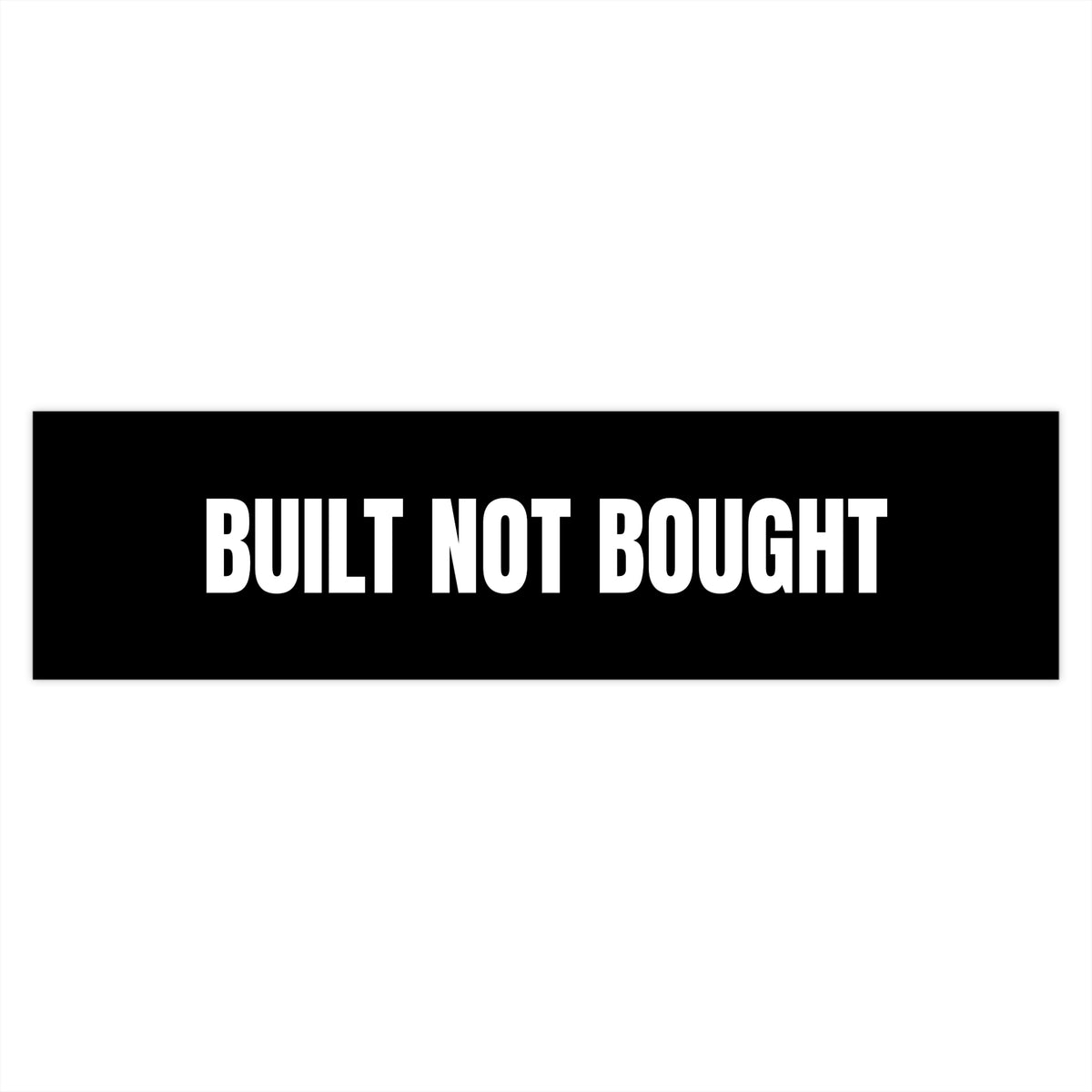 Built Not Bought Bumper Sticker