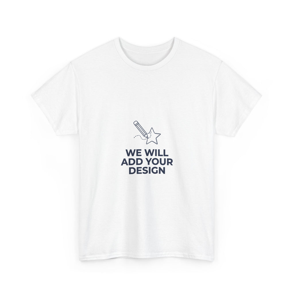We Will Add Your Design Tee | Custom