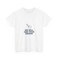 We Will Add Your Design Tee | Custom