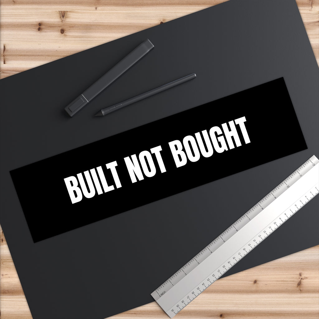 Built Not Bought Bumper Sticker